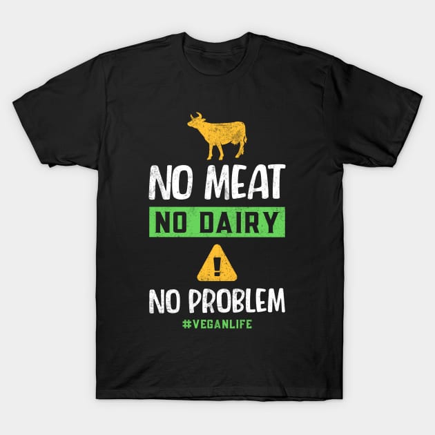 No Meat  No Dairy No Problem T-Shirt by MZeeDesigns